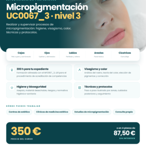 MICROPIGMENTACIÓN · UC0067_3 REALIZAR Y SUPERVISAR PROCESOS DE MICROPIGMENTACIÓN 300h